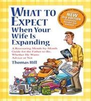 What to Expect When Your Wife Is Expanding: A Reassuring Month-by-Month Guide for the Father-to-Be, Whether He Wants Advice or Not