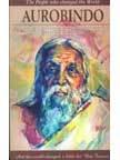 Aurobindo (The Revolutionary Philosopher Who Defies Description