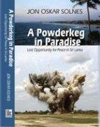 Powderkeg in Paradise: Lost Opportunity for Peace in Sri Lanka