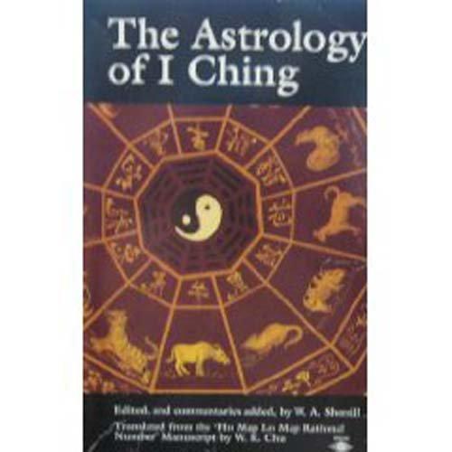 The Astrology of I Ching: Translated from the `Ho Map Lo Map Rational No.' Manuscript (Arkana)