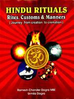 Hindu Rituals: Rites, Customs & Manners: Journey from Creation to Cremation