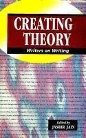 Creating Theory: Writers on Writing