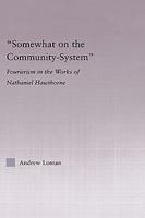 Somewhat on the Community System: Representations of Fourierism in the Works of Nathaniel Hawthorne (Studies in Major Literary Authors)