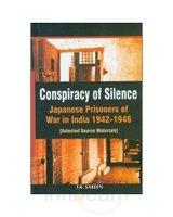  Conspiracy of Silence: Japanese Prisoners of War in India, 1942-1946 (Selected Source Materials) 