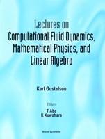 Lectures on Computational Fluid Dynamics, Mathematical Physics, and Linear Algebra