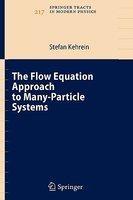 The Flow Equation Approach to Many-Particle Systems (Springer Tracts in Modern Physics)
