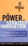 The Power of Strategy Innovation: A New Way of Linking Creativity and Strategic Planning to Discover Great Business Opportunities