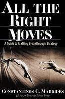 All the Right Moves: A Guide to Crafting Breakthrough Strategy [Hardcover]