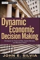 Dynamic Economic Decision Making: Strategies for Financial Risk, Capital Markets, and Monetary Policy (Wiley Finance)