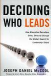 Deciding Who Leads:How Executive Recruiters Drive, Direct, and Disrupt the Global Search for Leadership Talent