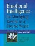 Emotional Intelligence for Managing Results in a Diverse World: The Hard Truth about Soft Skills in the Workplace