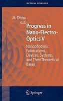 Progress in Nano-Electro-Optics V: Nanophotonic Fabrications, Devices, Systems, and Their Theoretical Bases (Springer Series in Optical Sciences) (No. 5)