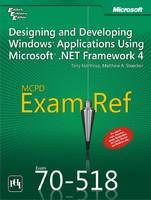 Mcpd Exam Ref Exam 70-518: Designing and Developing Windows Applications Using Microsoft .Net Framework