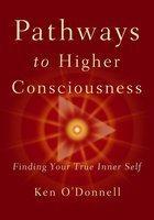 Pathways to Higher Consciousness: Finding Your True Inner Self