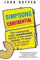 Simpsons Confidential: The Uncensored, Totally Unauthorised Account of the World's Greatest TV Show by the People That Made It