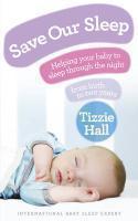 Save Our Sleep: Helping Your Baby to Sleep Through the Night from Birth to Two Years