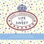 Life Is Sweet: A Collection of Splendid Old-Fashioned Confectionery