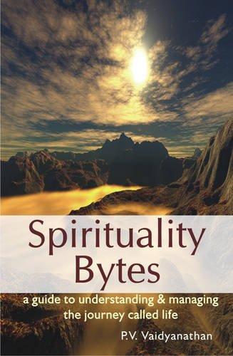 Spirituality Bytes: A Guide of Understanding and Managing the Journey Called Life