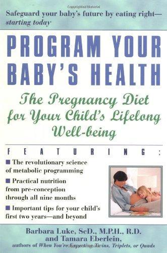 Program Your Baby's Health: The Pregnancy Diet for Your Child's Lifelong Well-Being