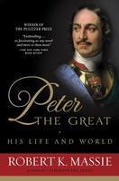 Peter the Great: His Life and World