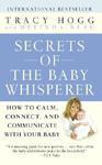 Secrets of the Baby Whisperer: How to Calm, Connect, and Communicate with Your Baby