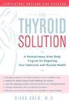 The Thyroid Solution: A Revolutionary Mind-Body Program for Regaining Your Emotional and Physical Health