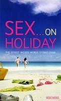 Sex on Holiday: The Sexiest Wicked Words Stories Ever!