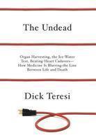 The Undead: Organ Harvesting, the Ice-Water Test, Beating Heart Cadavers--How Medicine Is Blurring the Line Between Life and Death