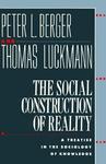 The Social Construction of Reality: A Treatise in the Sociology of Knowledge