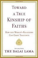 Toward a True Kinship of Faiths: How the World's Religions Can Come Together