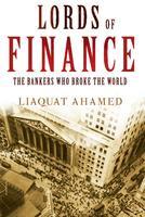 Lords of Finance: The Bankers Who Broke the World