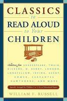 Classics to Read Aloud to Your Children: Selections from Shakespeare, Twain, Dickens, O.Henry, London, Longfellow, Irving Aesop, Homer, Cervantes, Hawthorne, and More