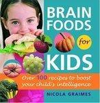 Brain Foods for Kids: Over 100 Recipes to Boost Your Child's Intelligence