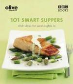 101 Smart Suppers: Slick Ideas for Weeknights In (Olive Magazine)