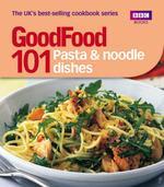 Good Food: 101 Pasta and Noodle Dishes (Good Food Magazine)