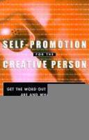 Self-Promotion for the Creative Person: Get the Word Out About Who You Are and What You Do