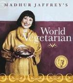 Madhur Jaffrey's World Vegetarian: More Than 650 Meatless Recipes from Around the World [Madhur Jaffrey]