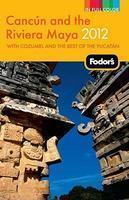 Fodor's Cancun and the Riviera Maya 2012: with Cozumel and the Best of the Yucatan (Full-color Travel Guide)