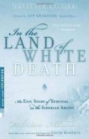 In the Land of White Death: An Epic Story of Survival in the Siberian Arctic