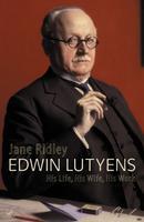 Edwin Lutyens: his life, his wife, his work