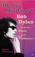 Do You, Mr Jones?: Bob Dylan with the Poets and Professors