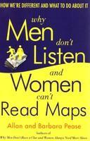 Why Men Don't Listen and Women Can't Read Maps: How We're Different and What to Do About It