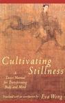 Cultivating Stillness: A Taoist Manual for Transforming Body and Mind