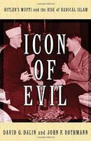 Icon of Evil: Hitler's Mufti and the Rise of Radical Islam