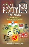 Coalition Politics In India : Dimensions Of Federal Power Sharing