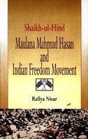 Shaikh-ul-Hind Maulana Mahmud Hasan and Indian Freedom Movement