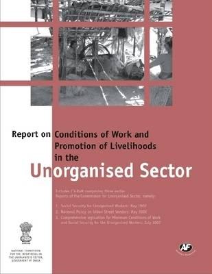 Report on Conditions of Work and Promotion of Livelihoods in the Unorganised Sector
