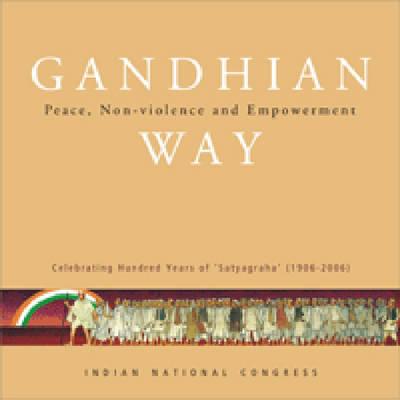 Gandhian Way: Peace, Non-violence and Empowerment (Indian National Congress)