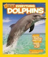 National Geographic Kids Everything Dolphins: Dolphin Facts, Photos, and Fun thatWill Make You Flip