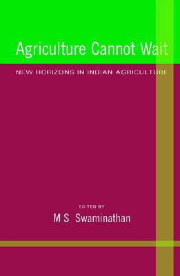 Agriculture Cannot Wait: New Horizons in Indian Agriculture